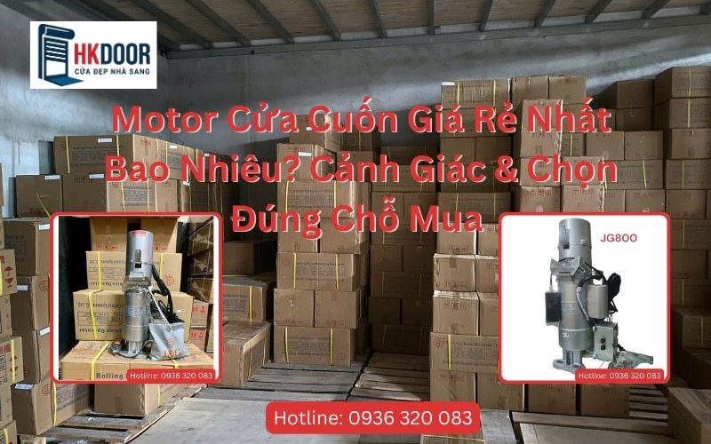 Motor Cửa Cuốn Giá Rẻ Nhất Bao Nhiêu Cảnh Giác & Chọn Đúng Chỗ Mua
